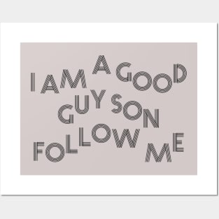 I am a good guy son follow me Posters and Art